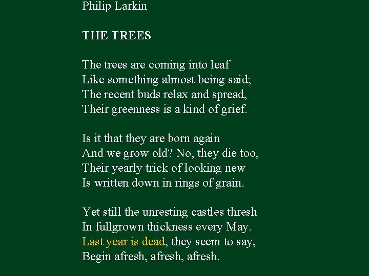 Philip Larkin THE TREES The trees are coming into leaf Like something almost being