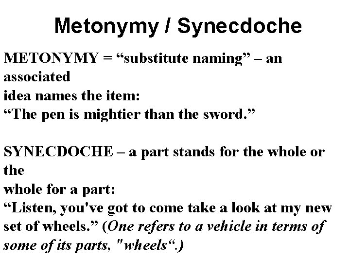 Metonymy / Synecdoche METONYMY = “substitute naming” – an associated idea names the item: