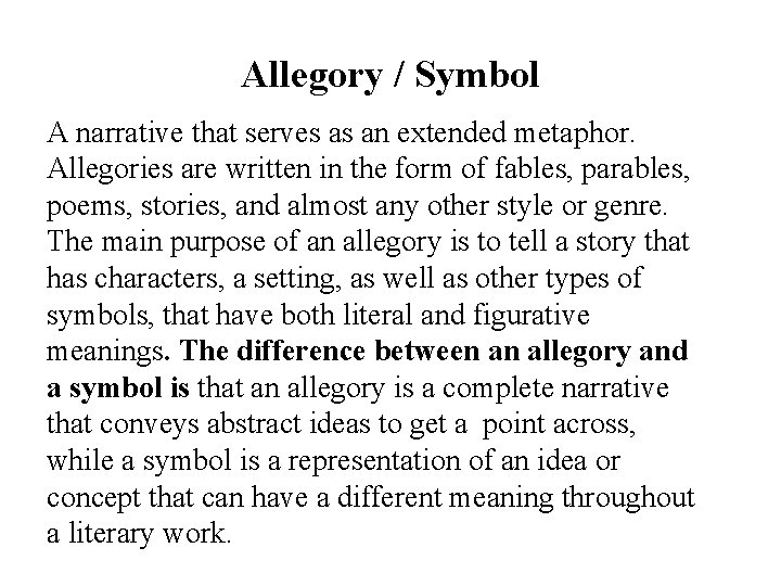 Allegory / Symbol A narrative that serves as an extended metaphor. Allegories are written