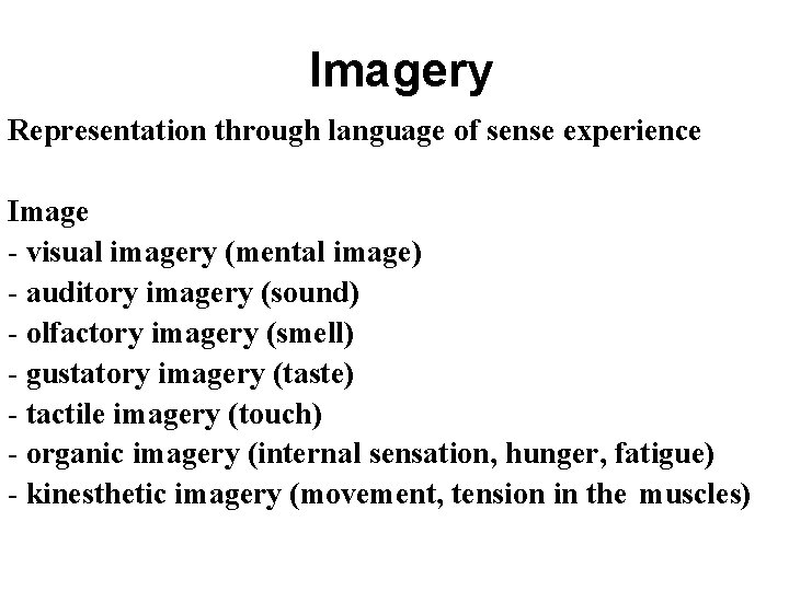 Imagery Representation through language of sense experience Image - visual imagery (mental image) -