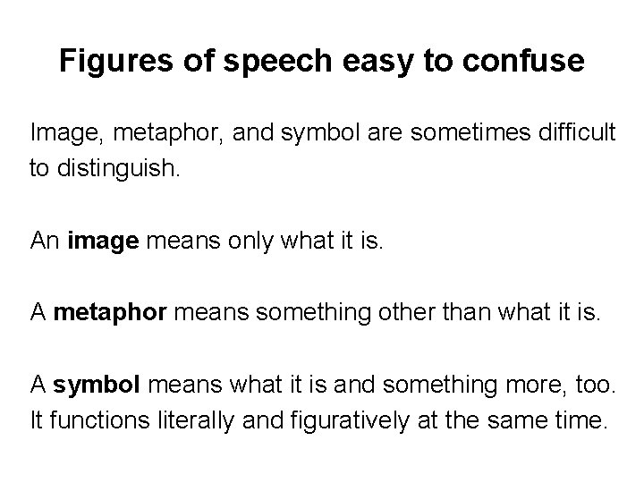 Figures of speech easy to confuse Image, metaphor, and symbol are sometimes difficult to