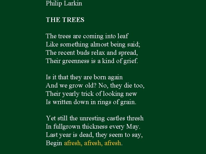 Philip Larkin THE TREES The trees are coming into leaf Like something almost being