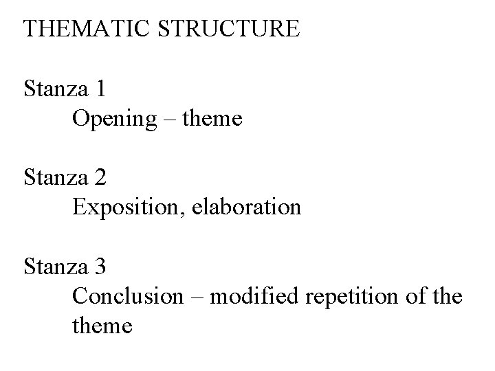 THEMATIC STRUCTURE Stanza 1 Opening – theme Stanza 2 Exposition, elaboration Stanza 3 Conclusion