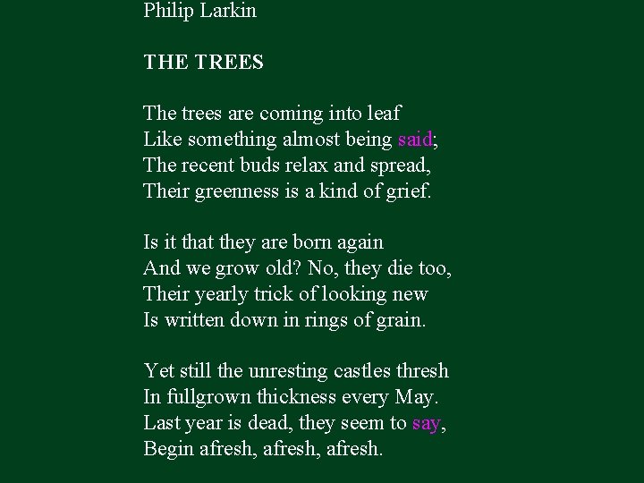 Philip Larkin THE TREES The trees are coming into leaf Like something almost being