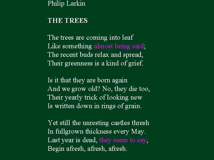 Philip Larkin THE TREES The trees are coming into leaf Like something almost being