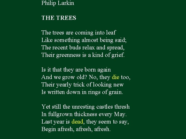 Philip Larkin THE TREES The trees are coming into leaf Like something almost being