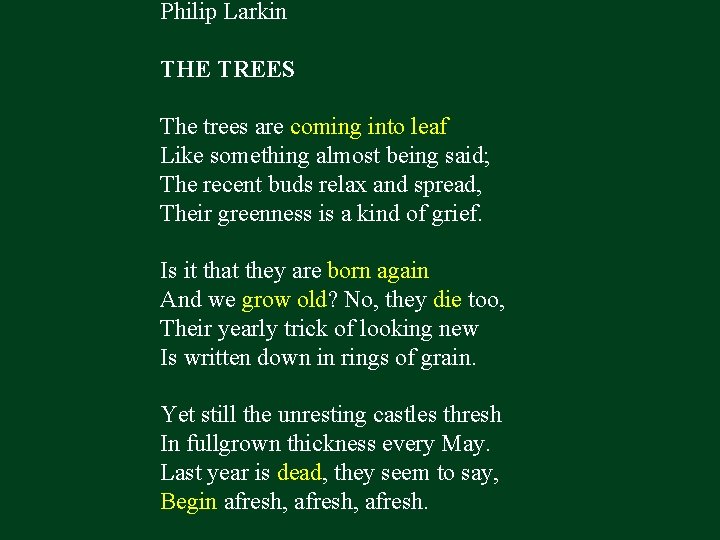 Philip Larkin THE TREES The trees are coming into leaf Like something almost being