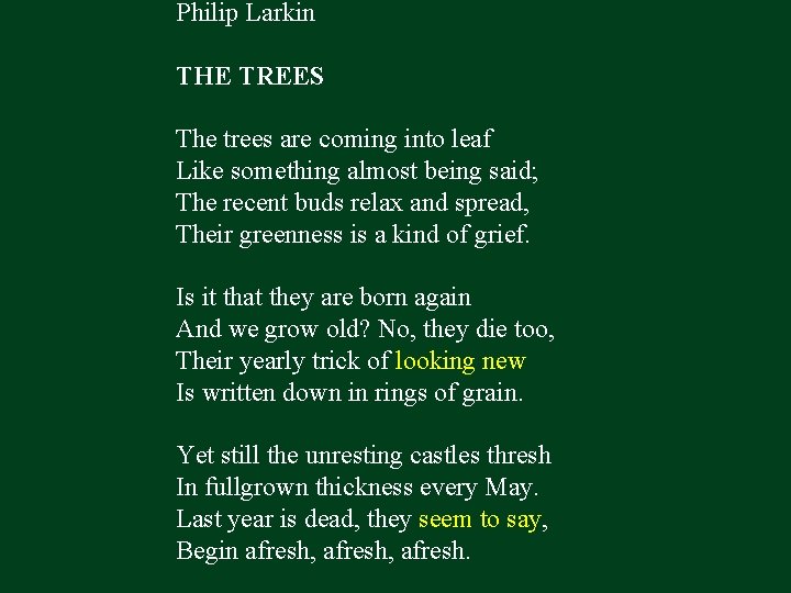 Philip Larkin THE TREES The trees are coming into leaf Like something almost being