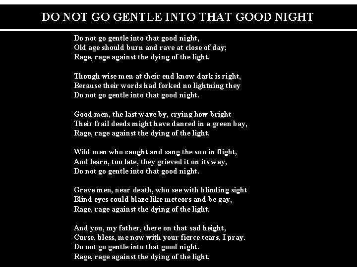 DO NOT GO GENTLE INTO THAT GOOD NIGHT Do not go gentle into that
