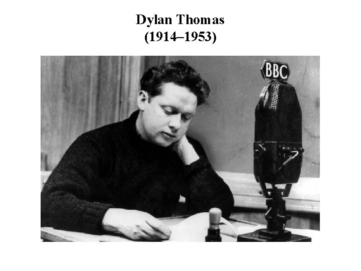 Dylan Thomas (1914– 1953) 