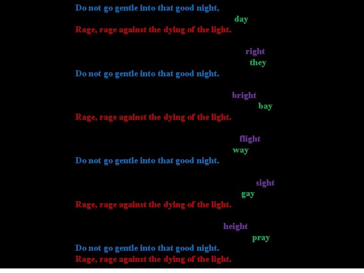 Do not go gentle into that good night, Old age should burn and rave