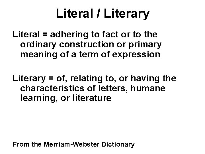 Literal / Literary Literal = adhering to fact or to the ordinary construction or
