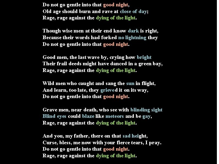 Do not go gentle into that good night, Old age should burn and rave