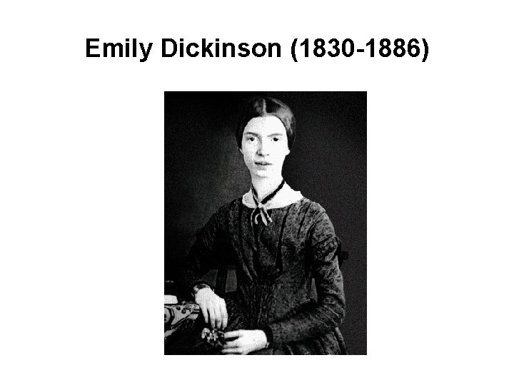 Emily Dickinson (1830 -1886) 