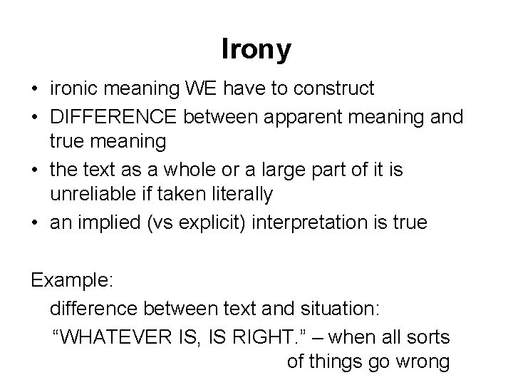 Irony • ironic meaning WE have to construct • DIFFERENCE between apparent meaning and