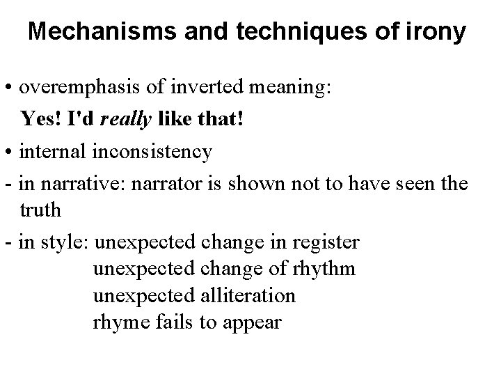 Mechanisms and techniques of irony • overemphasis of inverted meaning: Yes! I'd really like