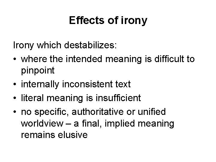 Effects of irony Irony which destabilizes: • where the intended meaning is difficult to