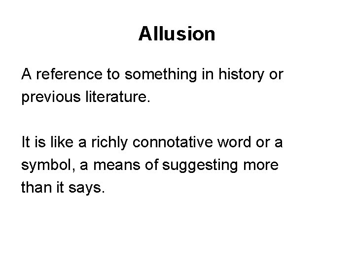 Allusion A reference to something in history or previous literature. It is like a