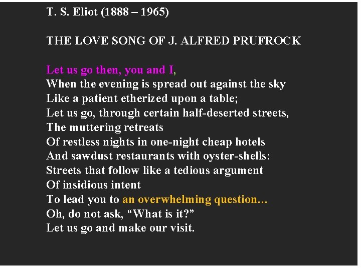 T. S. Eliot (1888 – 1965) THE LOVE SONG OF J. ALFRED PRUFROCK Let