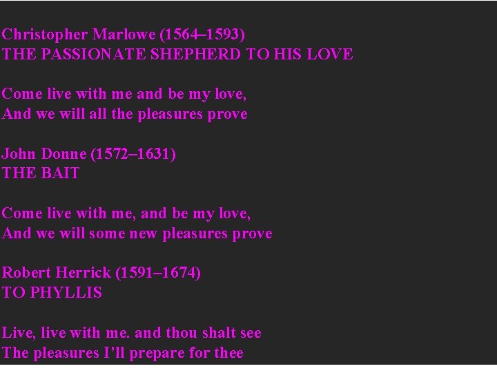 Christopher Marlowe (1564– 1593) THE PASSIONATE SHEPHERD TO HIS LOVE Come live with me