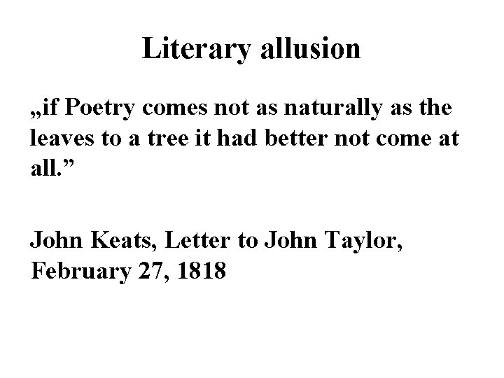 Literary allusion „if Poetry comes not as naturally as the leaves to a tree