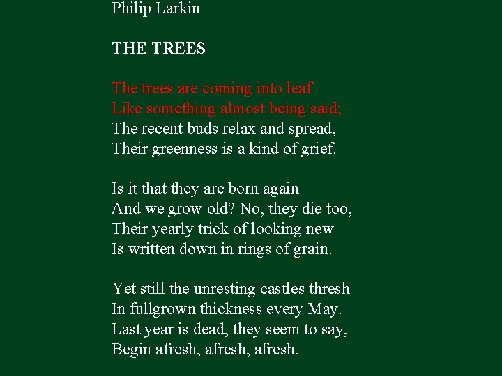 Philip Larkin THE TREES The trees are coming into leaf Like something almost being