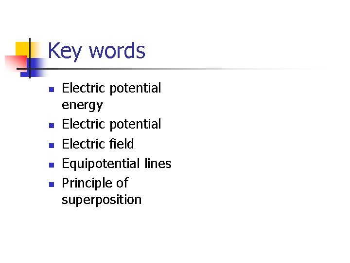 Key words n n n Electric potential energy Electric potential Electric field Equipotential lines