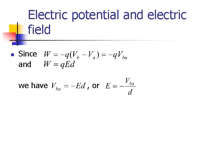 Electric potential and electric field n Since and we have , or 