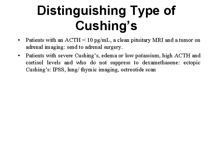 Distinguishing Type of Cushing’s • Patients with an ACTH < 10 pg/m. L, a Distinguishing Type of Cushing’s • Patients with an ACTH < 10 pg/m. L, a