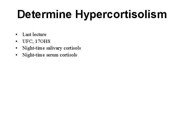 Determine Hypercortisolism • • Last lecture UFC, 17 OHS Night-time salivary cortisols Night-time serum Determine Hypercortisolism • • Last lecture UFC, 17 OHS Night-time salivary cortisols Night-time serum