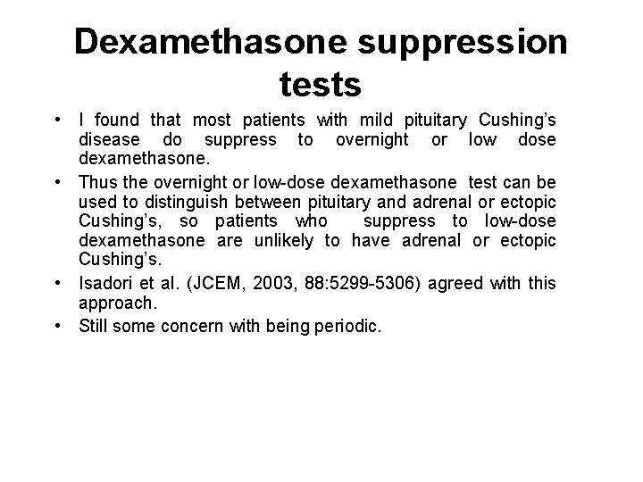 Dexamethasone suppression tests • I found that most patients with mild pituitary Cushing’s disease Dexamethasone suppression tests • I found that most patients with mild pituitary Cushing’s disease