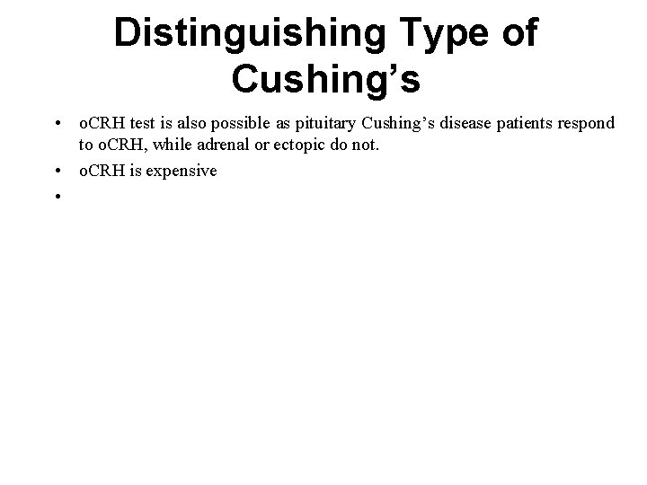 Distinguishing Type of Cushing’s • o. CRH test is also possible as pituitary Cushing’s Distinguishing Type of Cushing’s • o. CRH test is also possible as pituitary Cushing’s