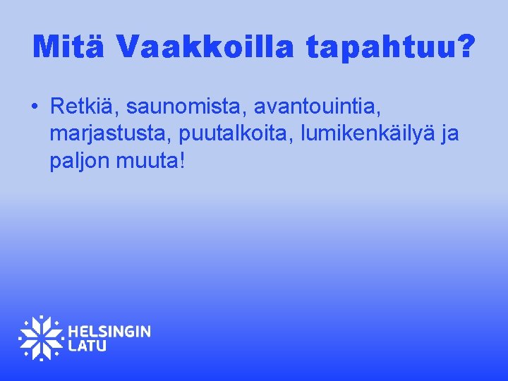 Mitä Vaakkoilla tapahtuu? • Retkiä, saunomista, avantouintia, marjastusta, puutalkoita, lumikenkäilyä ja paljon muuta! 