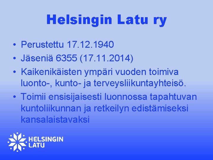 Helsingin Latu ry • Perustettu 17. 12. 1940 • Jäseniä 6355 (17. 11. 2014)