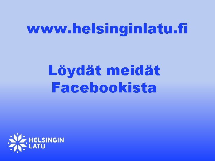 www. helsinginlatu. fi Löydät meidät Facebookista 