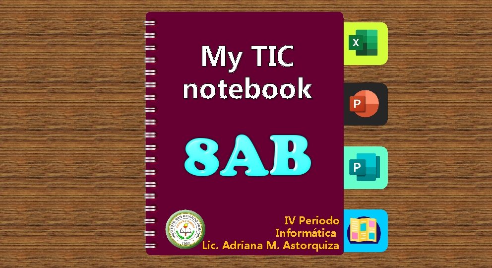 My TIC notebook IV Periodo Informática Lic. Adriana M. Astorquiza 