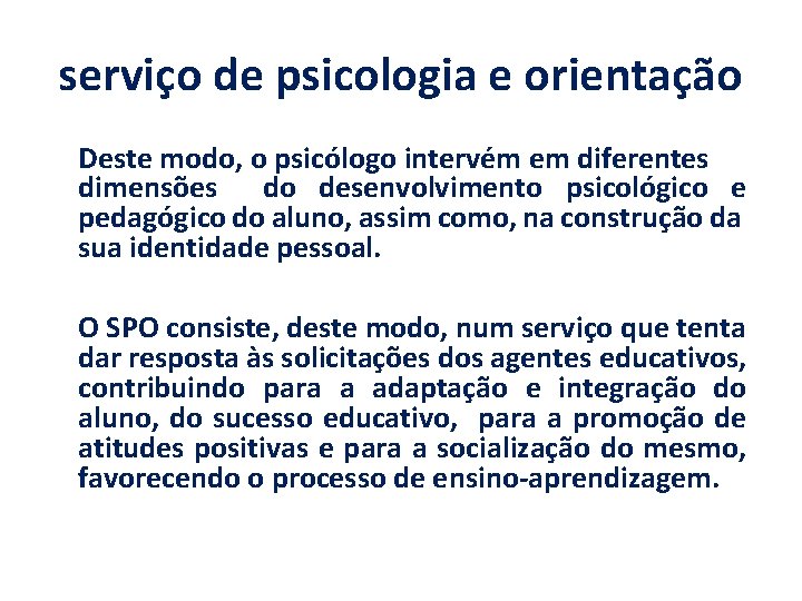 serviço de psicologia e orientação Deste modo, o psicólogo intervém em diferentes dimensões do