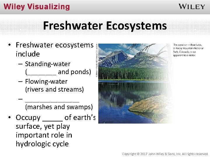 Freshwater Ecosystems • Freshwater ecosystems include – Standing-water (____ and ponds) – Flowing-water (rivers