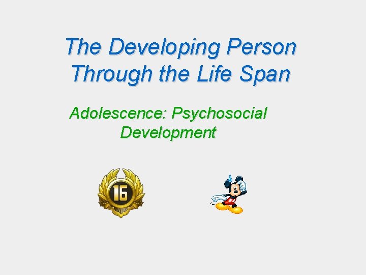 The Developing Person Through the Life Span Adolescence: Psychosocial Development The Developing Person Through the Life Span Adolescence: Psychosocial Development