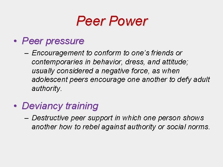 Peer Power • Peer pressure – Encouragement to conform to one’s friends or contemporaries Peer Power • Peer pressure – Encouragement to conform to one’s friends or contemporaries