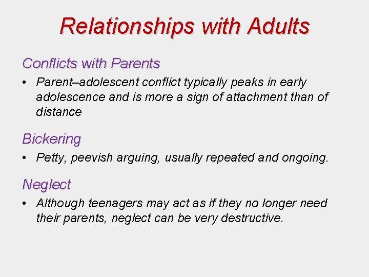 Relationships with Adults Conflicts with Parents • Parent–adolescent conflict typically peaks in early adolescence Relationships with Adults Conflicts with Parents • Parent–adolescent conflict typically peaks in early adolescence