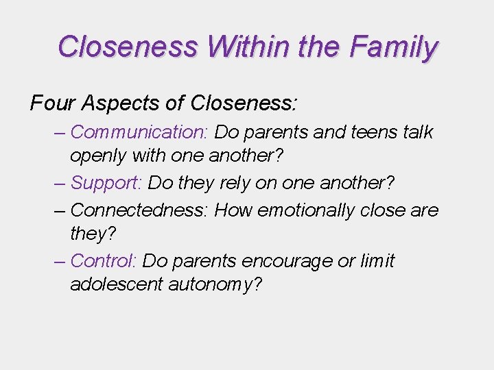 Closeness Within the Family Four Aspects of Closeness: – Communication: Do parents and teens Closeness Within the Family Four Aspects of Closeness: – Communication: Do parents and teens