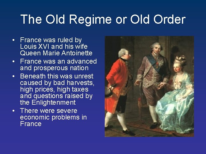 The Old Regime or Old Order • France was ruled by Louis XVI and