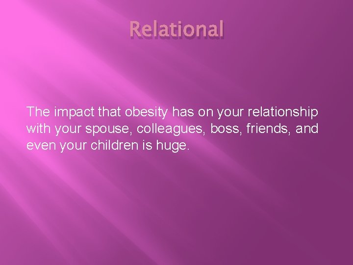Relational The impact that obesity has on your relationship with your spouse, colleagues, boss,