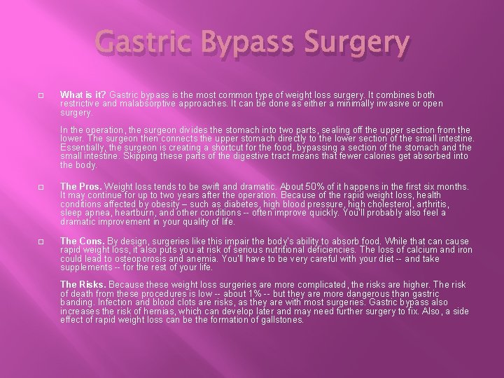 Gastric Bypass Surgery � What is it? Gastric bypass is the most common type