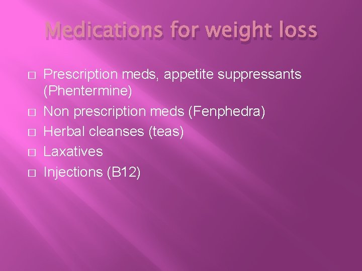 Medications for weight loss � � � Prescription meds, appetite suppressants (Phentermine) Non prescription