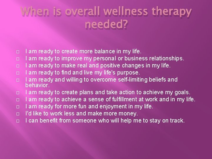 When is overall wellness therapy needed? � � � � � I am ready