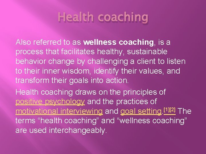 Health coaching Also referred to as wellness coaching, is a process that facilitates healthy,