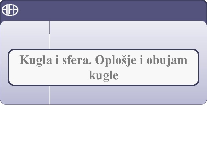 Kugla i sfera. Oplošje i obujam kugle 