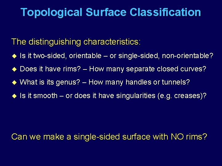 Topological Surface Classification The distinguishing characteristics: u Is it two-sided, orientable – or single-sided,